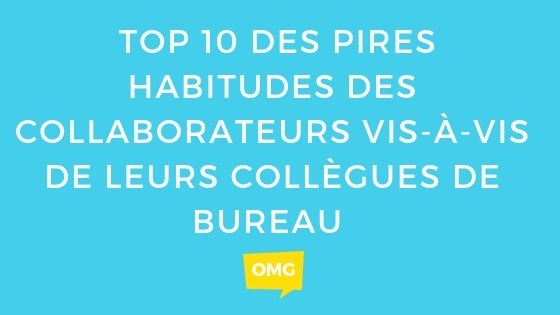 Le-top-10-des-pires-habitudes-des-professionnels-en-France-vis-à-vis-de-leurs-collègues-de-bureau