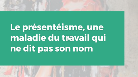 Le présentéisme, une maladie du travail qui ne dit pas son nom