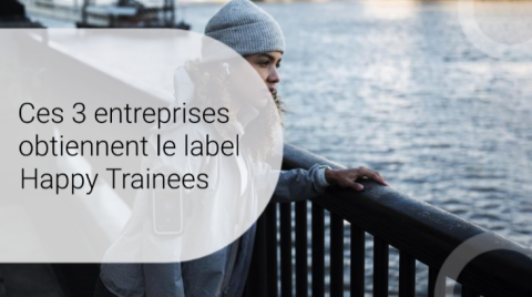 Ces 3 entreprises obtiennent le label Happy Trainees