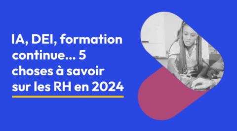 IA, DEI, formation continue… 5 choses à savoir sur les RH en 2024