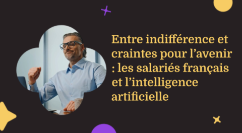 Entre indifférence et craintes pour l’avenir : les salariés français et l’intelligence artificielle