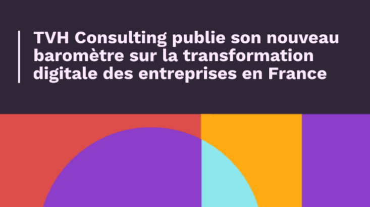 TVH Consulting publie son nouveau baromètre sur la transformation digitale des entreprises en France 