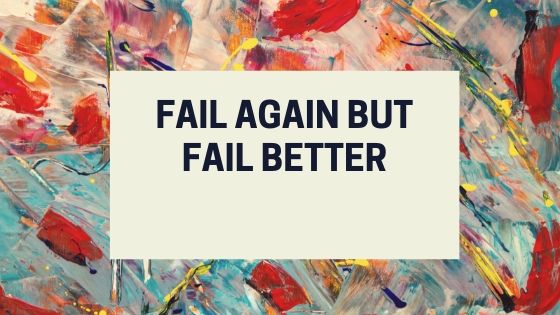 Fail again but fail better