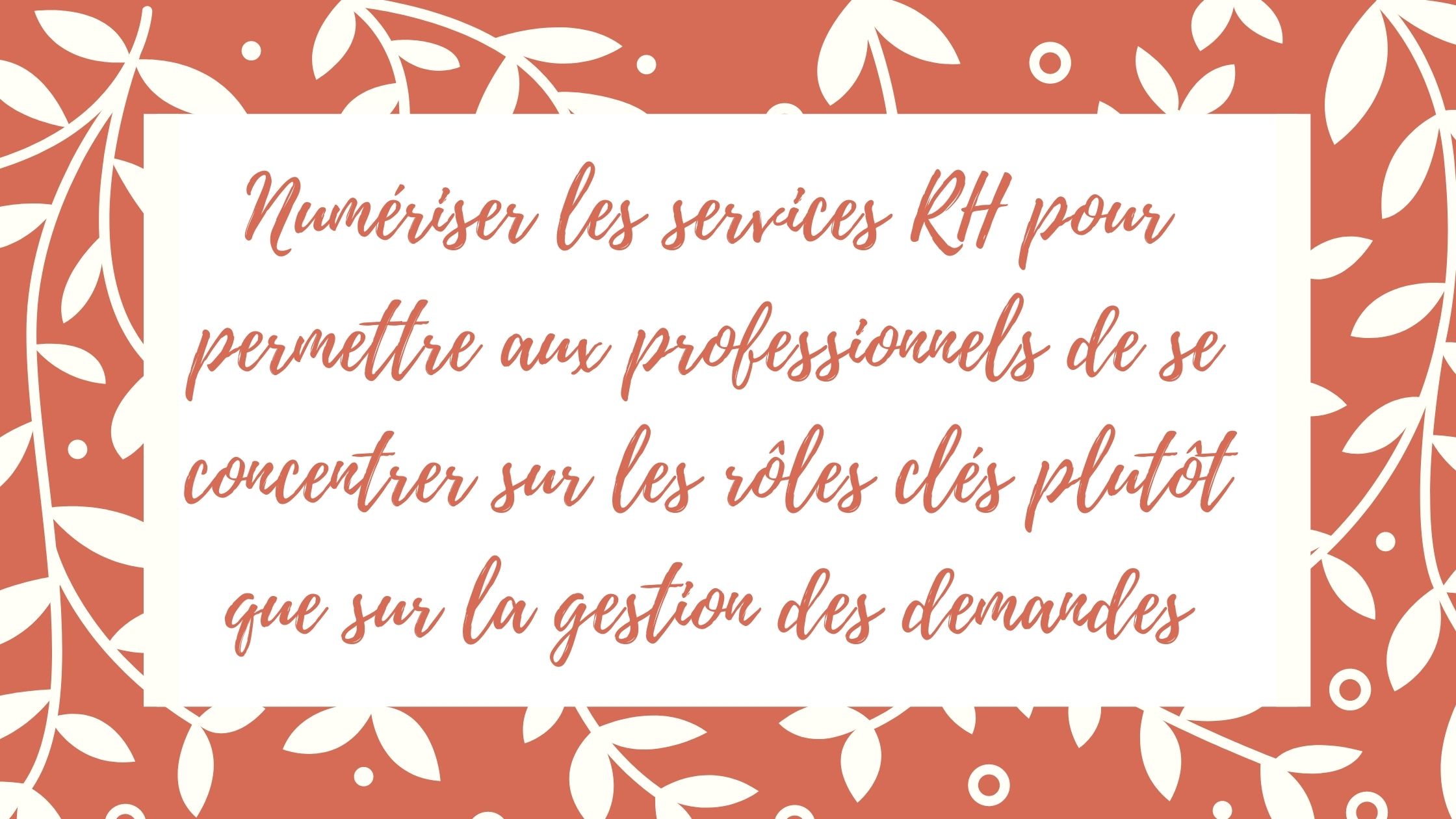 Numériser les services RH pour permettre aux professionnels de se concentrer sur les rôles clés plutôt que sur la gestion des demandes