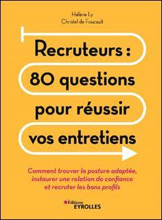 Recruteurs - 80 questions pour réussir vos entretiens