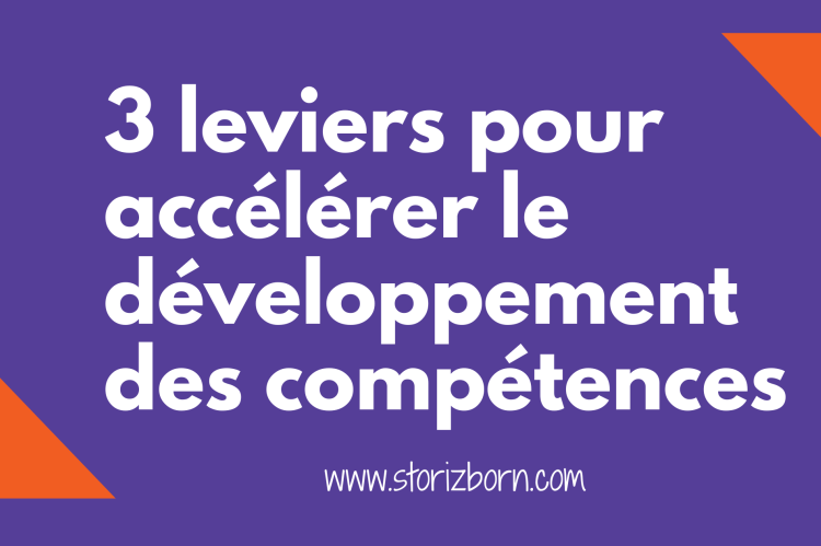 3 leviers pour accélérer le développement des compétences en entreprise