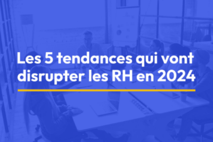 Les 5 tendances qui vont disrupter les RH en 2024