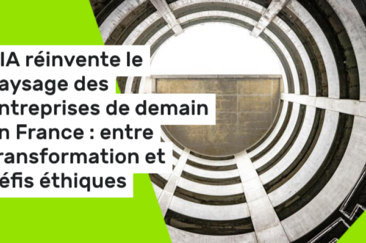 L'IA réinvente le paysage des entreprises de demain en France : entre transformation et défis éthiques