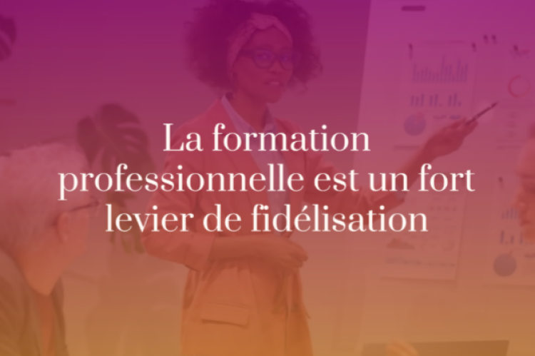 La formation professionnelle est un fort levier de fidélisation