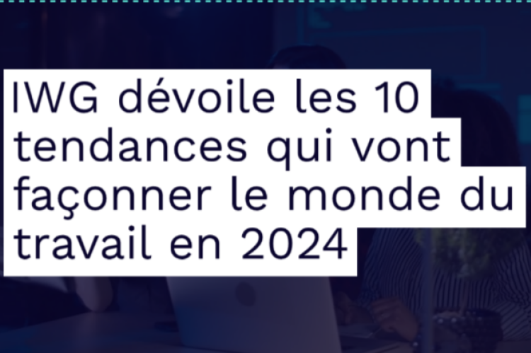 IWG dévoile les 10 tendances qui vont façonner le monde du travail en 2024