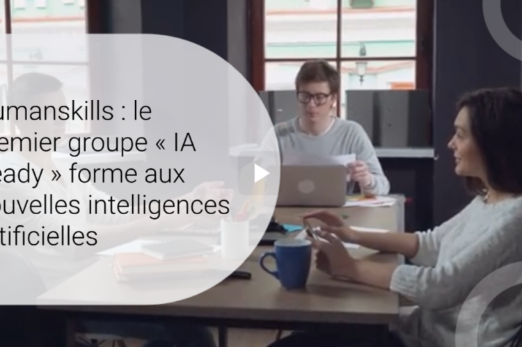 Humanskills : le premier groupe « IA Ready » forme aux nouvelles intelligences artificielles