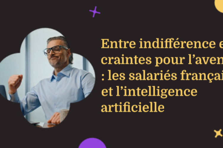 Entre indifférence et craintes pour l’avenir : les salariés français et l’intelligence artificielle