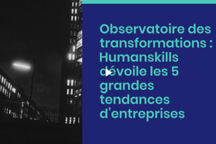 Observatoire des transformations : Humanskills dévoile les 5 grandes tendances d’entreprises