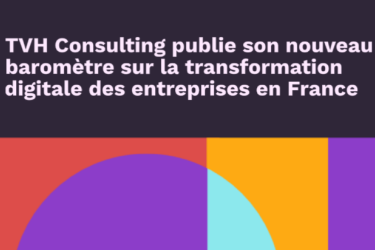 TVH Consulting publie son nouveau baromètre sur la transformation digitale des entreprises en France 
