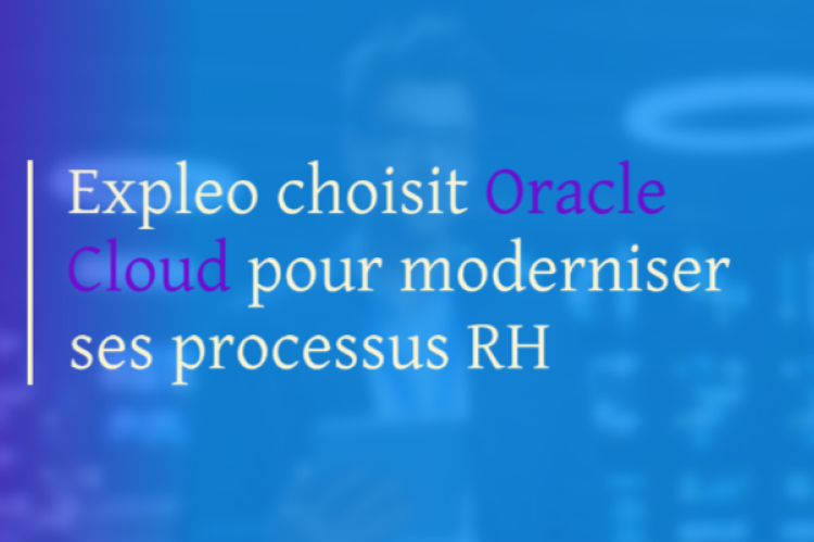Expleo choisit Oracle Cloud pour moderniser ses processus RH