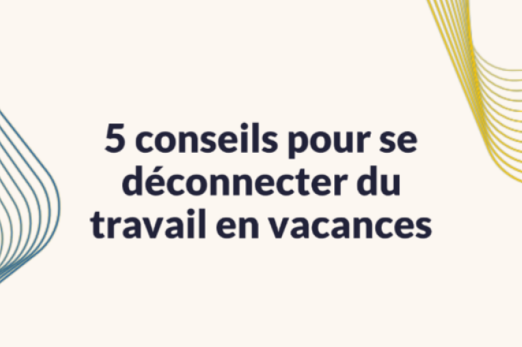 5 conseils pour se déconnecter du travail en vacances et protéger sa santé mentale (et son couple)