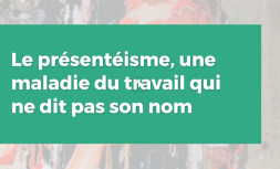Le présentéisme, une maladie du travail qui ne dit pas son nom